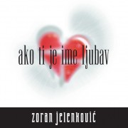 zoran jelenkovic-ako ti je ime ljubav-1.jpg